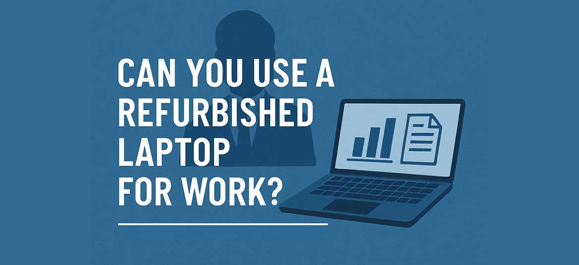 Can you use a refurbished Laptop for Work